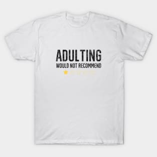 Adulting Would Not Recommend T-Shirt